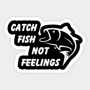 Catch Fish Not Feelings Sticker